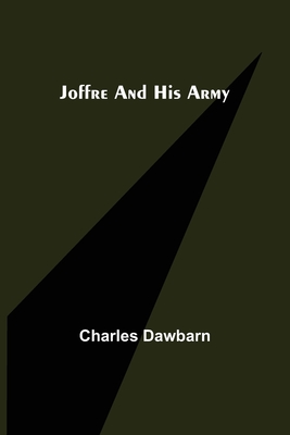 Joffre and His Army - Dawbarn, Charles