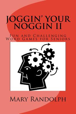 Joggin' Your Noggin II: Fun and Challenging Word Games for Seniors - Chrzanowski, Joseph (Editor), and Randolph M S, Mary