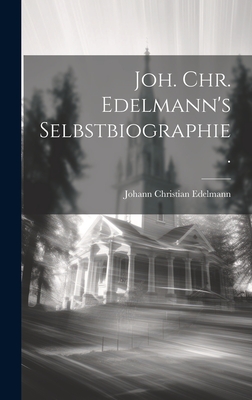 Joh. Chr. Edelmann's Selbstbiographie. - Edelmann, Johann Christian