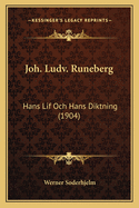 Joh. Ludv. Runeberg: Hans Lif Och Hans Diktning (1904)