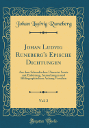 Johan Ludvig Runeberg's Epische Dichtungen, Vol. 2: Aus Dem Schwedischen ?bersetzt Sowie Mit Einleitung, Anmerkungen Und Bibliographischem Anhang Versehen (Classic Reprint)