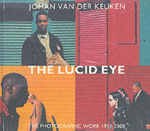 Johan Van Der Keuken: The Lucid Eye - The Photographic Work 1953-2000