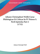 Johann Christophori Wolfii Curae Philologicae Et Criticae In IV Priores S. Pavli Epistolas Part 2 (1732)