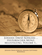 Johann David Kohlers ... Historischer Munz-Belustigung, Volume 1