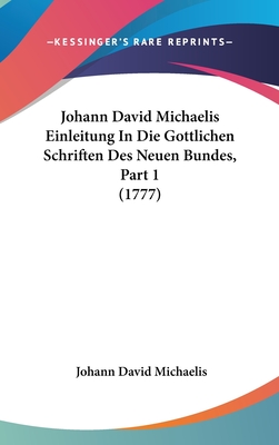 Johann David Michaelis Einleitung in Die Gottlichen Schriften Des Neuen Bundes, Part 1 (1777) - Michaelis, Johann David