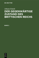 Johann Entick: Der Gegenwrtige Zustand Des Brittischen Reichs. Band 2