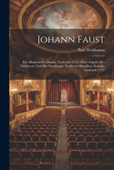 Johann Faust: Ein Allegorisches Drama, Gedruckt 1775, Ohne Angabe Des Verfassers, Und Ein Nurnberger Textbuch Desselben Dramas, Gedruckt 1777