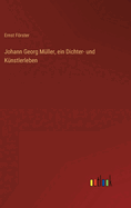 Johann Georg Mller, ein Dichter- und Knstlerleben