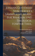 Johann Gottfried von Herder's Smmtliche Werke. Zur Religion und Theologie. Fnfter Theil.