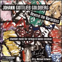 Johann Gottlieb Goldberg: Beyond the Variations - Chamber Music for Strings & Basso Continuo - Dongsok Shin (harpsichord); John Moran (cello); Jorg-Michael Schwarz (violin); Karen Marie Marmer (violin); Rebel;...