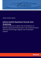 Johann Joachim Quantzens Versuch einer Anweisung: Die Flte traversiere zu spielen. Mit verschiedenen, zur Befrderung des guten Geschmackes in der praktischen Musik dienlichen Anmerkungen begleitet und mit Exempeln erlutert