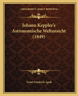 Johann Keppler's Astronomische Weltansicht (1849)