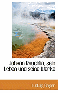 Johann Reuchlin, Sein Leben Und Seine Werke