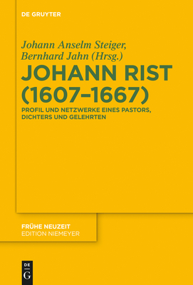 Johann Rist (1607-1667) - Steiger, Johann Anselm (Editor), and Jahn, Bernhard (Editor), and Walter, Axel E (Contributions by)