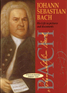 Johann Sebastian Bach: His Life in Pictures and Documents