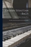 Johann Sebastian Bach: The Story of the Development of a Great Personality