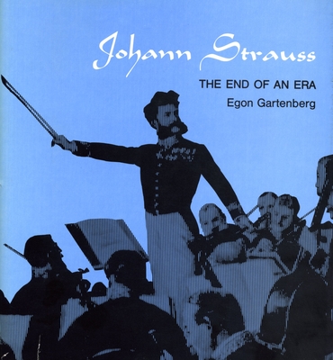 Johann Strauss: The End of an Era - Gartenberg, Egon