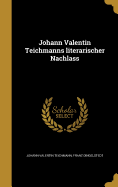 Johann Valentin Teichmanns literarischer Nachlass