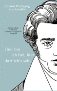 Johann Wolfgang von Goethe - Hier bin ich frei, hier darf ich's sein / Here am I free, here do I belong: Ausgew?hlte Gedichte Deutsch-Englische Ausgabe / Selected Poems German-English Edition