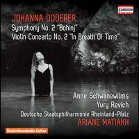 Johanna Doderer: Symphony No. 2 "Bohinj"; Violin Concerto No. 2 "In Breath of Time" - Anne Schwanewilms (soprano); Yury Revich (violin); Members of the Rheinland-Pfalz Staatsphilharmonie; Ariane Matiakh (conductor)