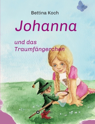 Johanna und das Traumf?ngerchen - Koch, Bettina