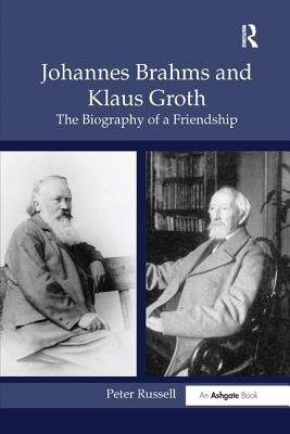 Johannes Brahms and Klaus Groth: The Biography of a Friendship - Russell, Peter, MD