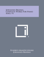 Johannes Brahms, Complete Works for Piano Solo, V1
