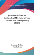 Johannes Brahms Im Briefwechsel Mit Heinrich Und Elisabet Von Herzogenberg (1908)