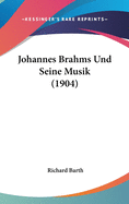 Johannes Brahms Und Seine Musik (1904)