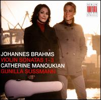 Johannes Brahms: Violin Sonatas 1-3 - Catherine Manoukian (violin); Gunilla Sssmann (piano)