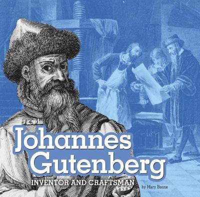 Johannes Gutenberg: Inventor and Craftsman - Boone, Mary