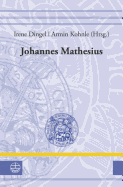 Johannes Mathesius (1504-1565): Rezeption Und Verbreitung Der Wittenberger Reformation Durch Predigt Und Exegese