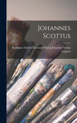 Johannes Scottus - Scotus Erigena, Edward Kennard Rand