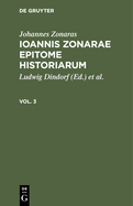 Johannes Zonaras: Ioannis Zonarae Epitome Historiarum. Vol. 3