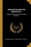 Johannis Levsdeni de Dialectis N.T.: Singvlatim de Eivs Hebraismis Libellvs Singvlaris...