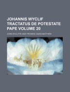 Johannis Wyclif Tractatus de Potestate Pape Volume 20