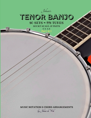 Johan's TENOR BANJO Sets & Tunes (Part 1 & 2): Music Notation & Chord Arrangements - De Wal, Johan