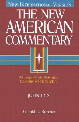 John 12-21: An Exegetical and Theological Exposition of Holy Scripture Volume 25 - Borchert, Gerald L