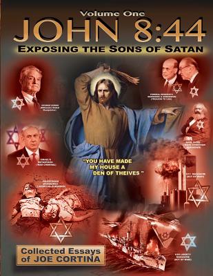 John 8: 44 (Volume 1): Exposing the Sons of Satan - Cortina, Joe