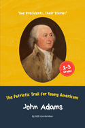 John Adams: The Patriotic Trail for Young Americans