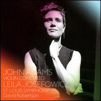 John Adams: Violin Concerto - Leila Josefowicz (violin); St. Louis Symphony Orchestra; David Robertson (conductor)