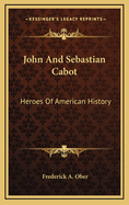 John and Sebastian Cabot: Heroes of American History