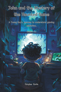 John and the Mystery of the Haunted Game: A Young Boy's journey to understand gaming addiction.