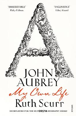 John Aubrey: My Own Life - Scurr, Ruth