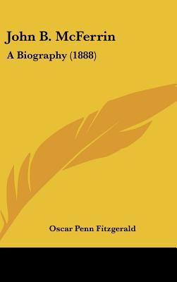 John B. McFerrin: A Biography (1888) - Fitzgerald, Oscar Penn