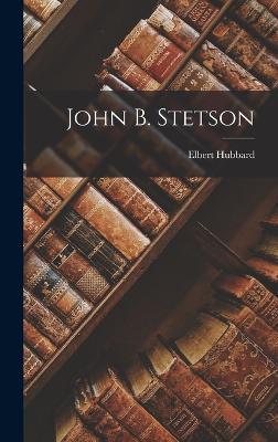 John B. Stetson - Hubbard, Elbert