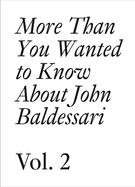 John Baldessari: More Than You Wanted to Know About John Baldessari