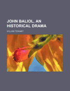 John Baliol, an Historical Drama