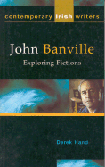 John Banville: Exploring Fictions - Hand, Derek