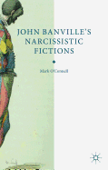 John Banville's Narcissistic Fictions